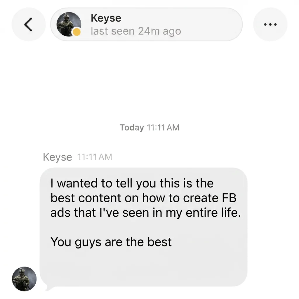 DM: "I wanted to tell you it's the best content on how to create FB ads I've seen in my entire life. You're the best."