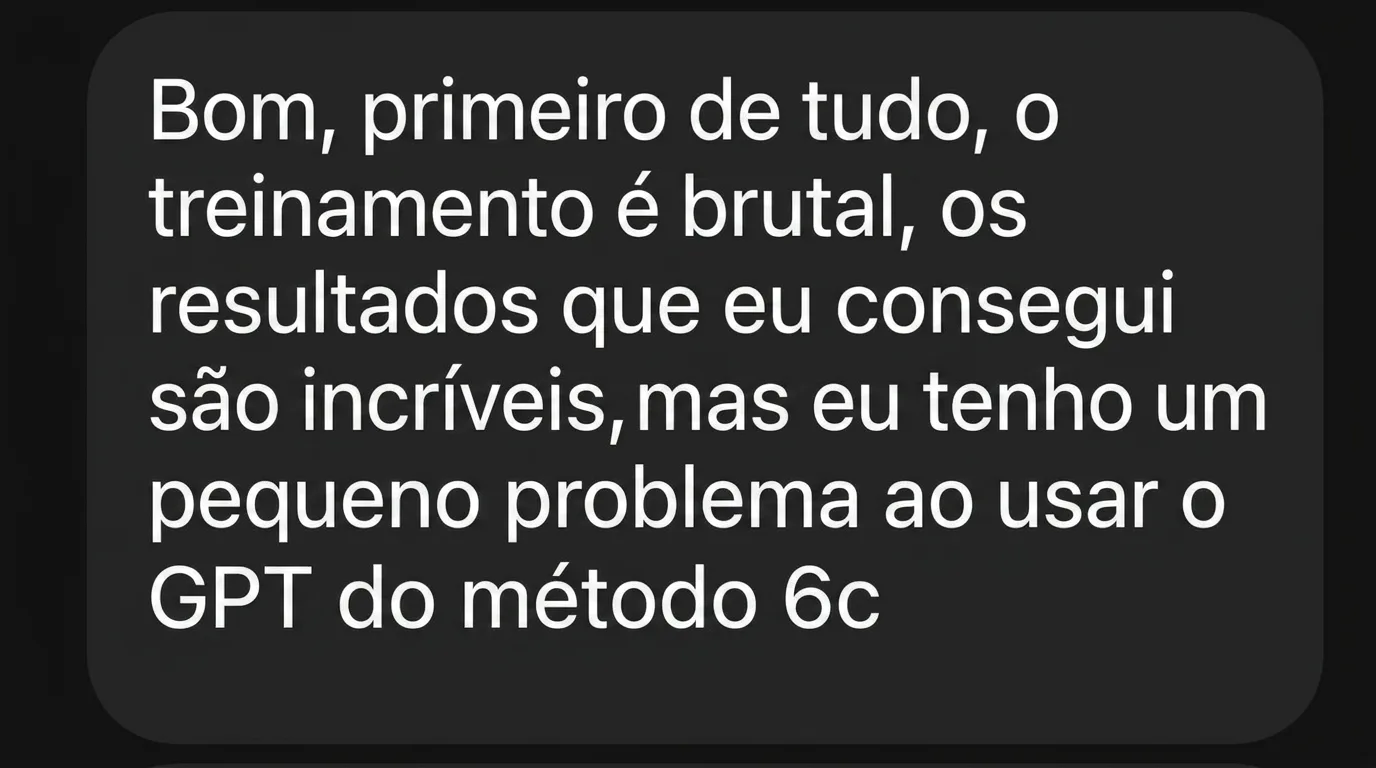 DM para o suporte: “Primeiro de tudo, a formação é sensacional, os resultados que consegui são incríveis.” (Ele escreve para tirar uma dúvida de uma aula.)